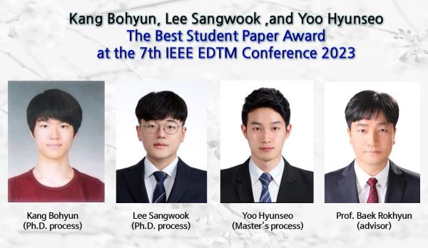 Kang Bohyun, Lee Sangwook ,and Yoo Hyunseo,The Best Student Paper Award at the 7th IEEE EDTM Conference 2023."